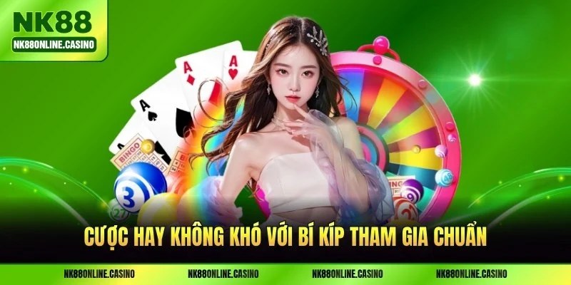 Cược hay không khó với bí kíp tham gia chuẩn