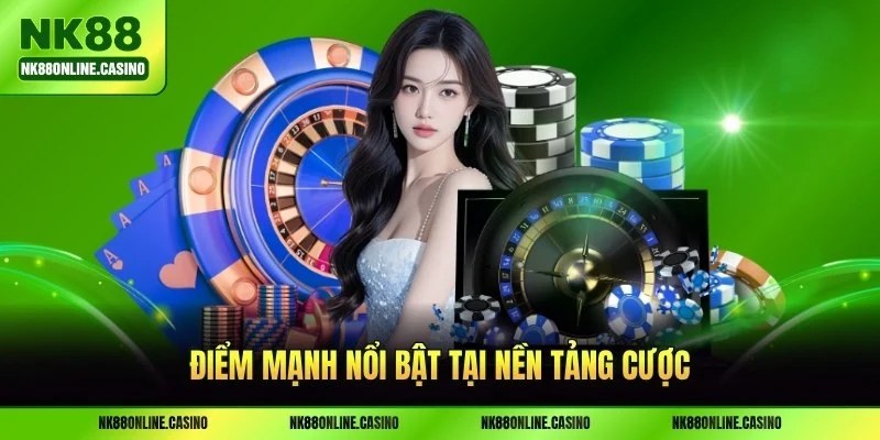 Điểm mạnh nổi bật tại nền tảng cược