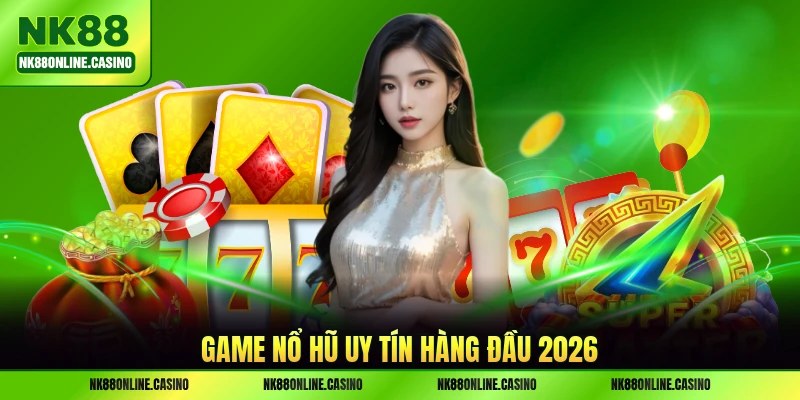 Game nổ hũ uy tín hàng đầu 2026