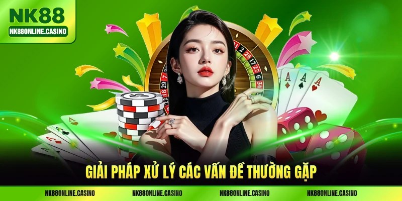 Giải pháp xử lý các vấn đề thường gặp