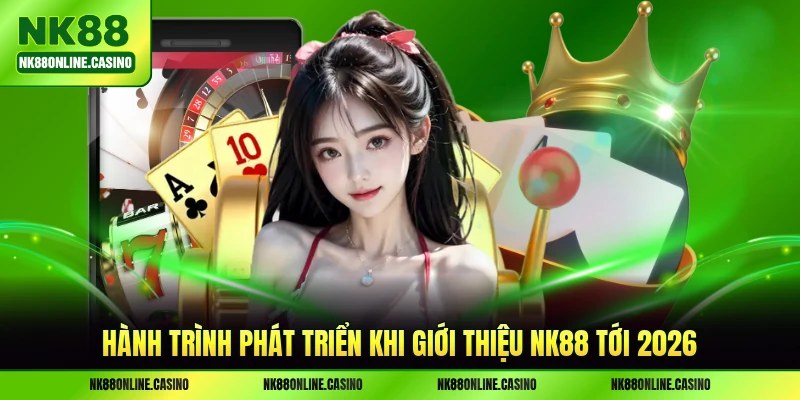 Hành trình phát triển khi giới thiệu NK88 tới 2026