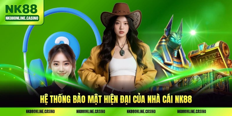 Hệ thống bảo mật hiện đại của nhà cái NK88
