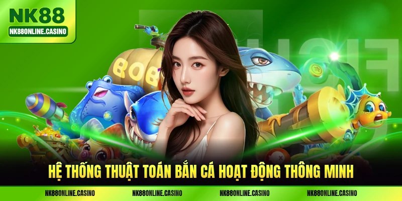 Hệ thống thuật toán bắn cá hoạt động thông minh
