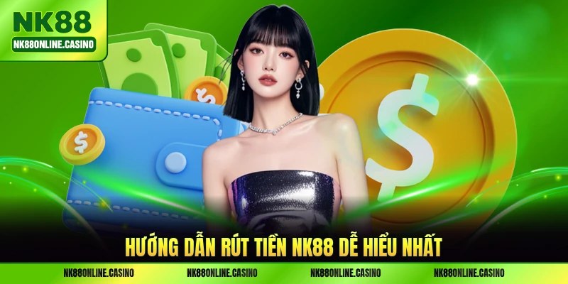 Hướng dẫn rút tiền NK88 dễ hiểu nhất