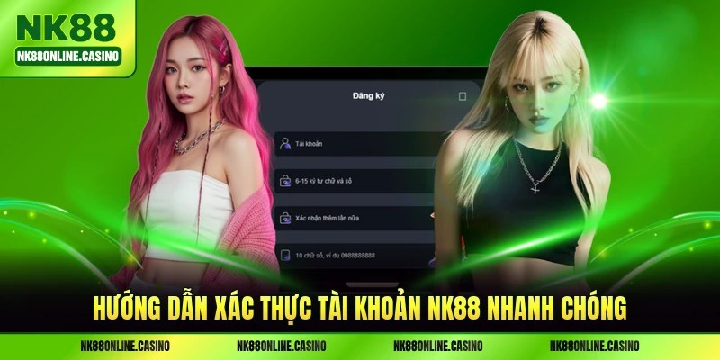 Hướng dẫn xác thực tài khoản NK88 nhanh chóng