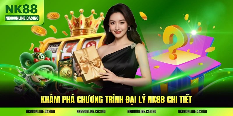 Khám phá chương trình đại lý NK88 chi tiết