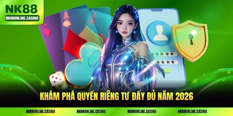 Khám phá quyền riêng tư đầy đủ năm 2026