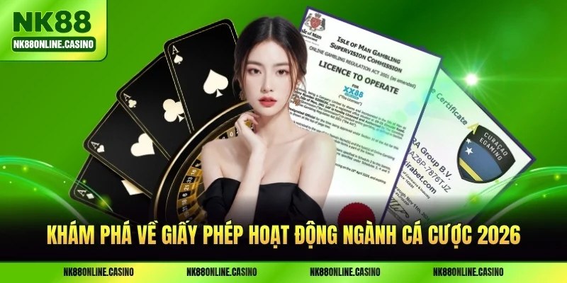 Khám phá về giấy phép hoạt động ngành cá cược 2026