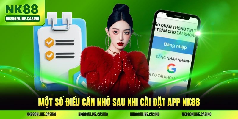 Một số điều cần nhớ sau khi cài đặt app NK88 thành công