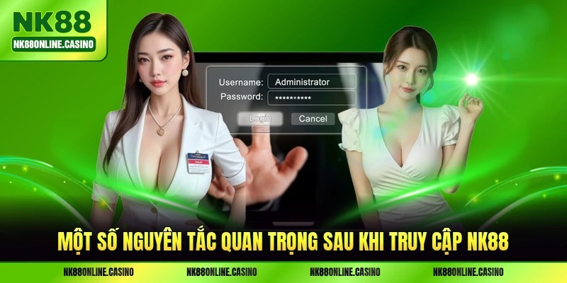 Một số nguyên tắc quan trọng sau khi truy cập NK88