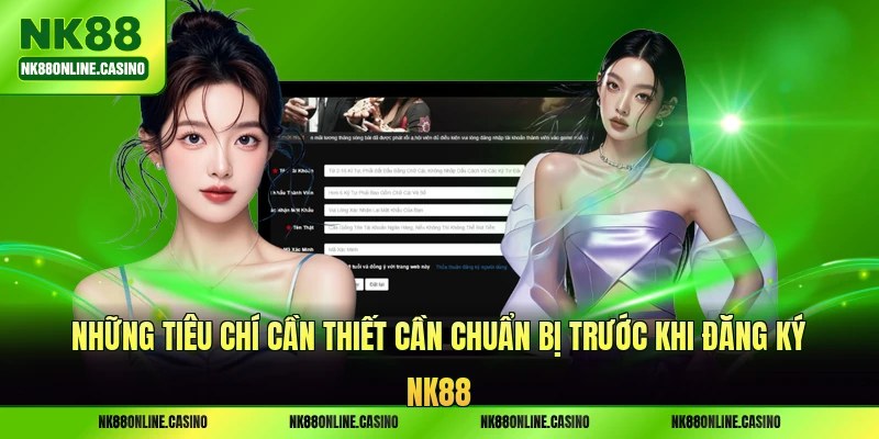 Những tiêu chí cần thiết cần chuẩn bị trước khi đăng ký NK88