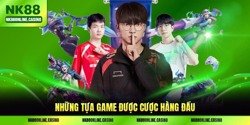 Những tựa game được cược hàng đầu