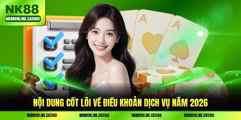 Nội dung cốt lõi về điều khoản dịch vụ năm 2026