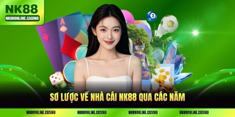 Sơ lược về nhà cái NK88 qua các năm